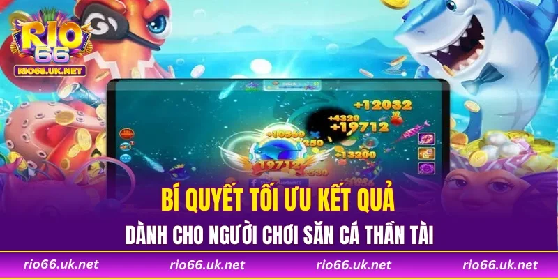 Bí quyết tối ưu kết quả dành cho người chơi săn cá thần tài