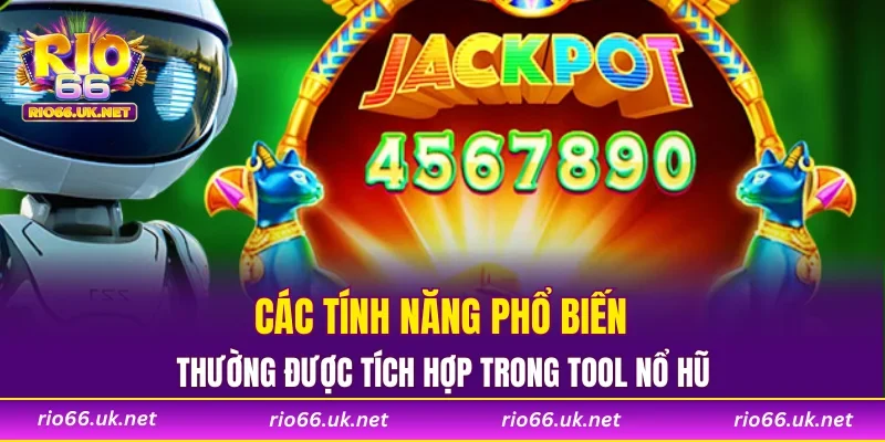 Các tính năng phổ biến thường được tích hợp trong tool nổ hũ