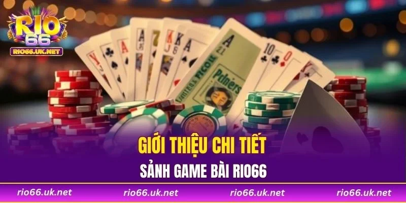 Giới thiệu chi tiết về sảnh game bài RIO66
