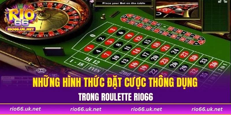 Những hình thức đặt cược thông dụng trong Roulette RIO66