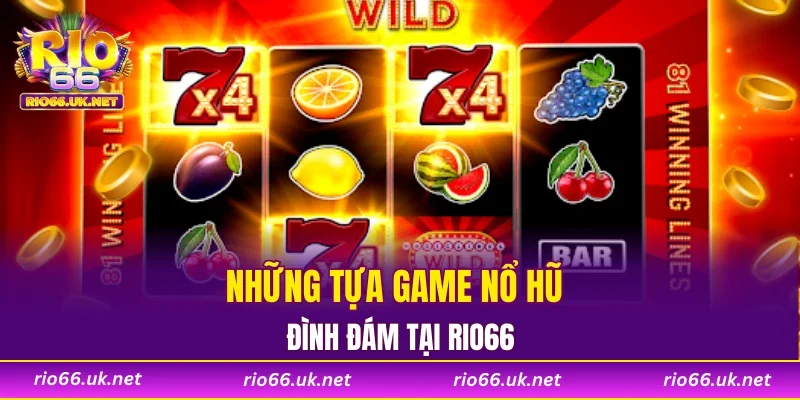 Những tựa game nổ hũ đình đám tại RIO66