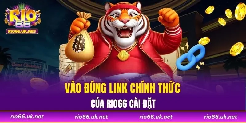 Vào đúng link chính thức của RIO66 cài đặt